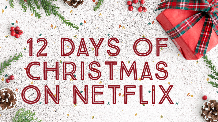 12 Days of Christmas-flix: What to Watch on Netflix this Christmas&nbsp;Season