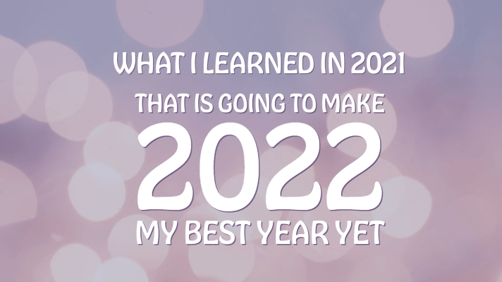 A New Chapter: What I Learned in 2021 That is Going to Make 2022 My Best Year&nbsp;Yet