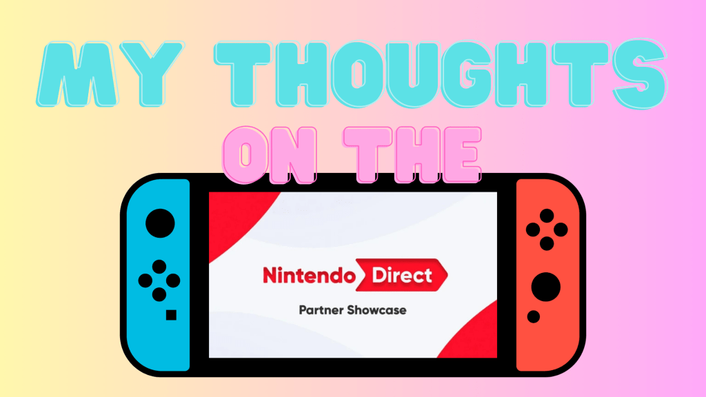 My Thoughts on the Nintendo Direct Partner Showcase&nbsp;(22/02/24)